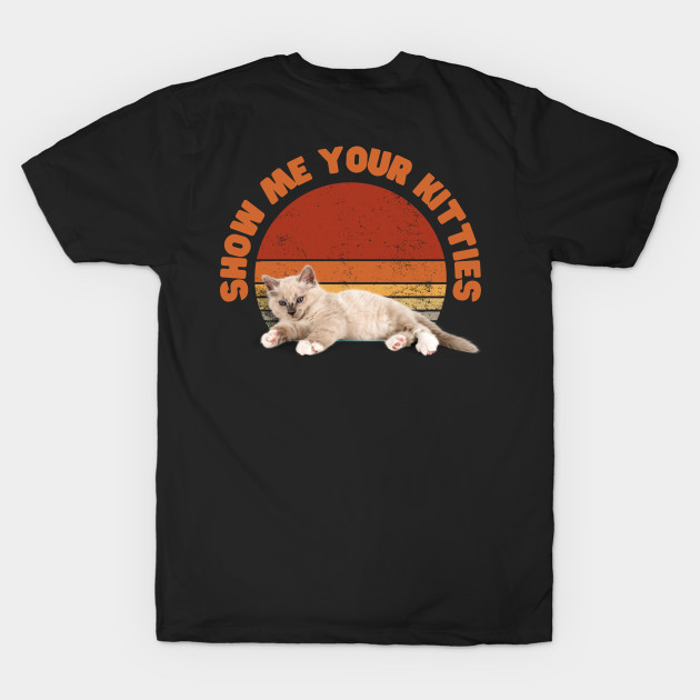 Show me your kitties - Funny by Adisa_store